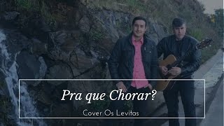 Pra que Chorar - Cover Os Levitas