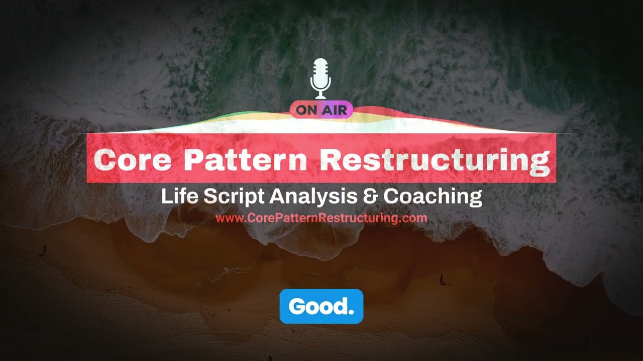 Core Pattern Restructuring & Life Script Analysis