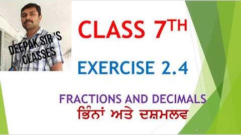 FRACTIONS AND DECIMALS ( CLASS 7TH)  EXERCISE 2.4 ਭਿੰਨਾਂ ਅਤੇ ਦਸ਼ਮਲਵ