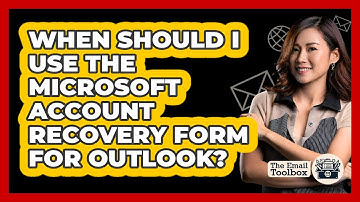 When Should I Use The Microsoft Account Recovery Form For Outlook?