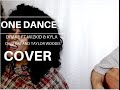 DRAKE FT. WIZKID & KYLA - ONE DANCE COVER