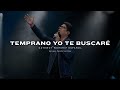 Temprano Yo Te Buscaré | con Daniel Calveti y Gateway Worship Español