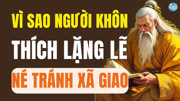 CỔ NHÂN TIẾT LỘ – Tại Sao NGƯỜI KHÔN Thường Lặng Lẽ, Né Tránh Xã Giao