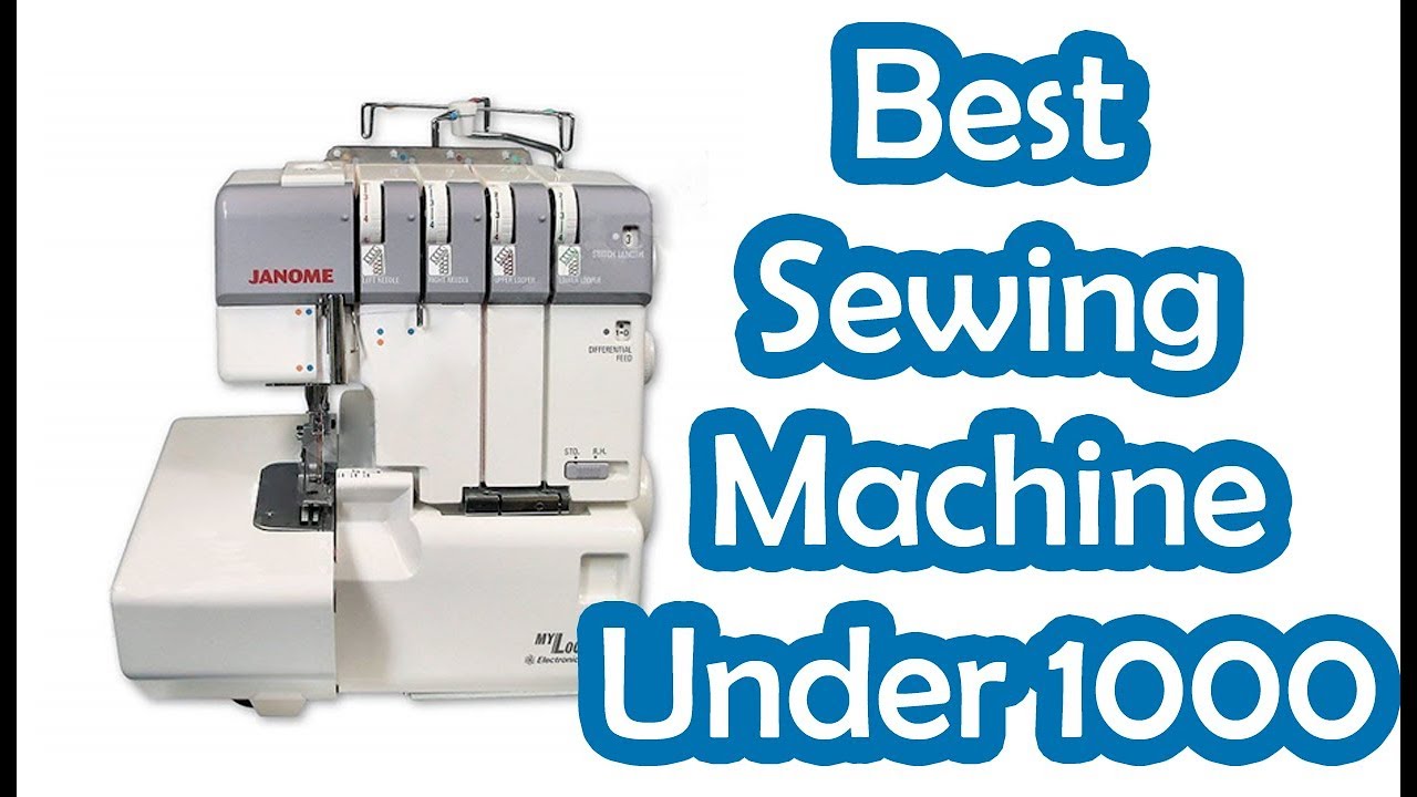 10 BEST SEWING MACHINE UNDER 1000 DOLLAR 2022 YouTube