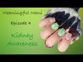 Meaningful Mani l Episode 4 l Kidney Awareness