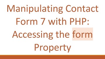 Manipulating Contact Form 7 with PHP: Accessing the form Property