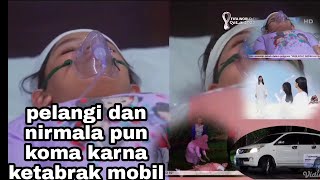 pelangi dan nirmala pun koma karna ketabrak mobil