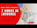 2 HORAS DE LOUVORES DA IGREJA CRISTÃ MARANATA - HINOS QUE MARCARAM GERAÇÕES