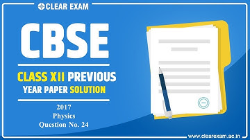 CBSE Class 12th Previous Year Paper Solution 2017 | Physics | ClearExam | Question 24