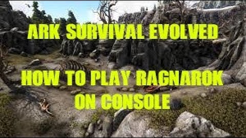 ARK: SURVIVAL EVOLVED HOW TO UNLOCK AND PLAY RAGNAROK ON CONSOLE