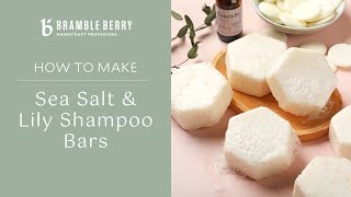 How to Make Sea Salt and Lily Shampoo Bars  DIY Kit | Bramble Berry