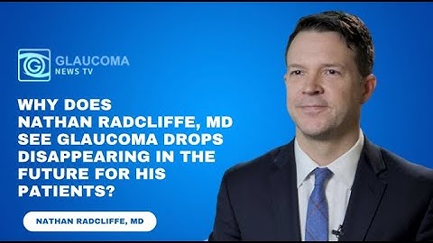 Why does Nathan Radcliffe, MD see glaucoma drops disappearing in the future for his patients?