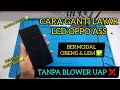 Cara Ganti LCD Oppo A5s Tanpa Blower Uap, Pemula Pasti Bisa !!