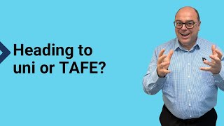 Heading to uni or TAFE?