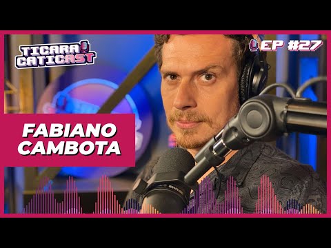 FABIANO CAMBOTA – TICARACATICAST | EP 27