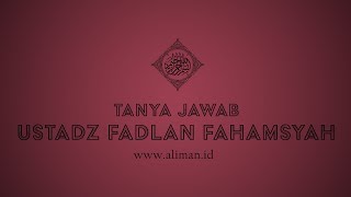 Tanya Jawab: Mengapa Harus Mengikuti Para Sahabat ? - Ustadz Fadlan Fahamsyah, Lc., M.H.I
