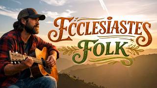 Ecclesiastes In Folk Is Exactly What You Need Today.