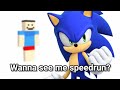 "hey sh!tass, wanna see me speedrun?" (Sonic)