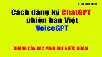 Cách đăng ký ChatGPT phiên bản Việt (VoiceGPT) | KKT