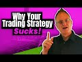 Forex Trading Strategy: Why Yours Sucks!