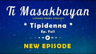 Ti Masakbayan Ep   Tipidenna   New Update 2103  Podcast Drama Ilokano