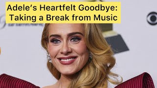 Adele’s Heartfelt Goodbye: Taking a Break from Music