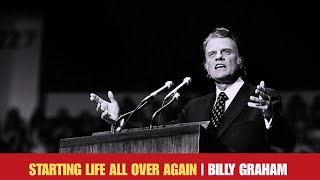 Starting Life All Over Again | Billy Graham Sermons