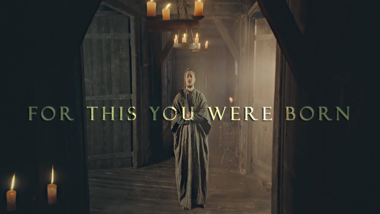 The Last Kingdom || For This You Were Born ( + Seven Kings Must Die)