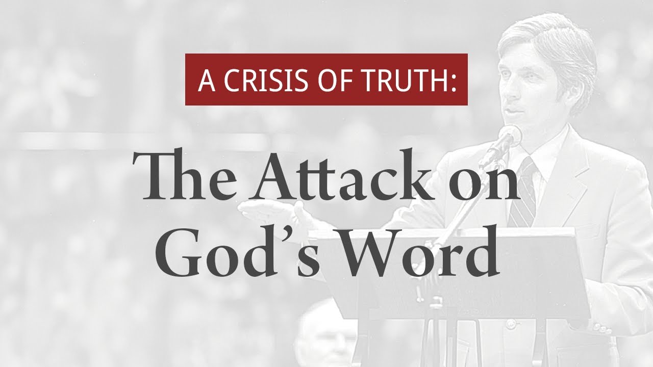 A Crisis of Truth: The Attack on God's Word