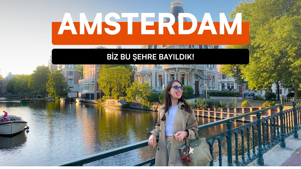 Amsterdam'da 5 Gün | İlk Kez Gidecekler İçin Rehber Niteliğinde Tavsiyeler