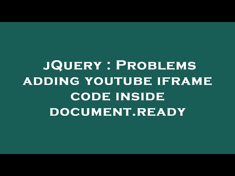 jQuery : Problems adding youtube iframe code inside document.ready