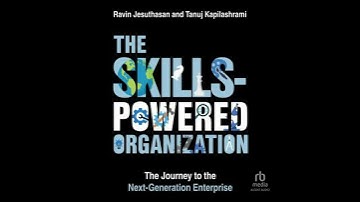 Skills-Powered Organization: The Journey to the Next-Generation Enterprise - Ravin Jesuthasan