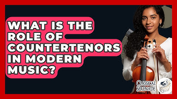 What Is The Role Of Countertenors In Modern Music? - Classical Serenade