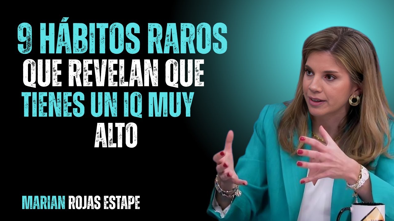 9 Hábitos Raros que Revelan que Tienes un IQ Muy Alto | Marian Rojas