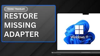 How To Fix Network Adapter Missing Issue On Windows 11 