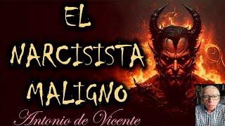 EL NARCISISTA MALIGNO. La peor especie de narcisista by Antonio de Vicente 3,532 views 3 weeks ago 11 minutes, 23 seconds