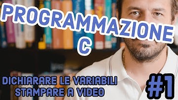 PROGRAMMAZIONE C: LE VARIABILI - STAMPARE A VIDEO