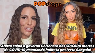 Anitta culpa governo Bolsonaro das 500.000 mortes de COVID-19 mandando indireta pra Ivete Sangalo!