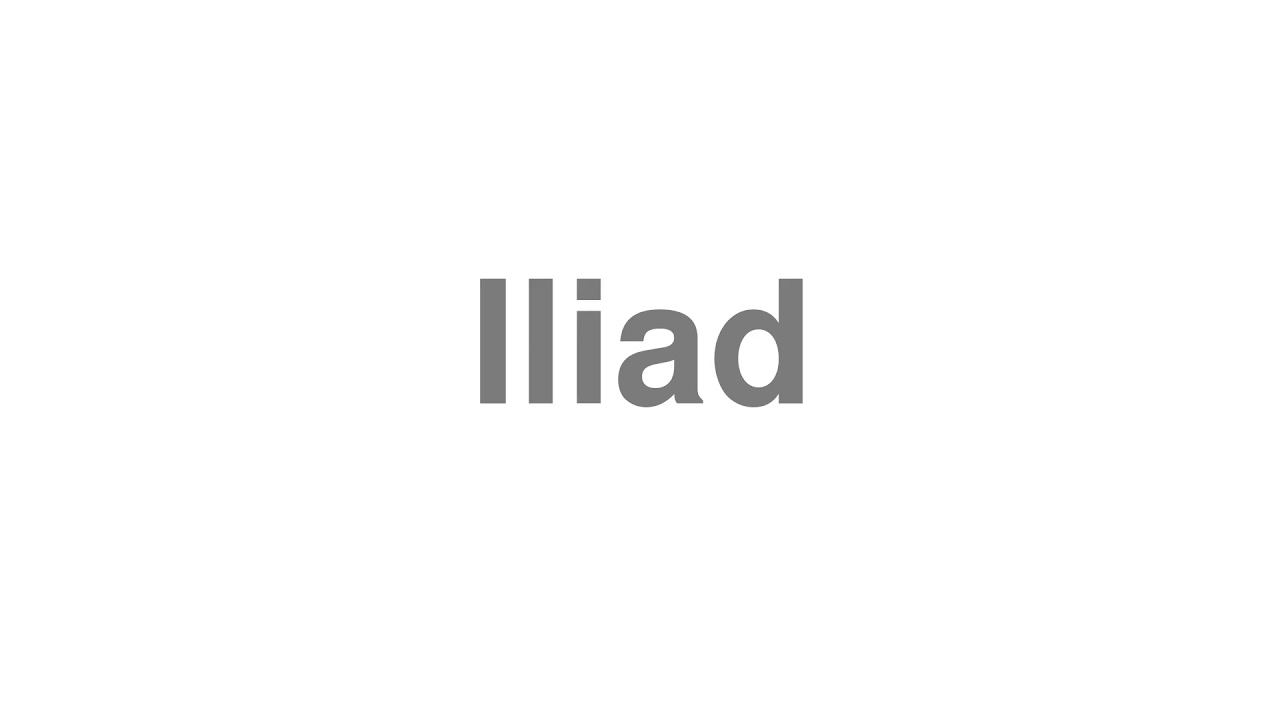 How to Pronounce "Iliad"