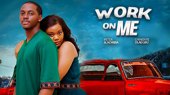 WORK ON ME (Full Movie) - PETER KOMBA, CHINENYE ULAEGBU 2025 Nigerian Movies #trending