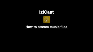 iziCast: How to stream music files