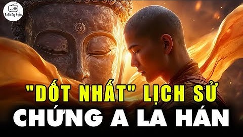 Vị Tỳ Kheo "Dốt Nhất" Lịch Sử Đã Chứng Đắc A La Hán Như Thế Nào?