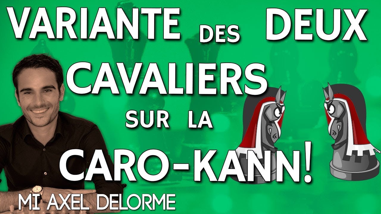La Variante des deux Cavaliers sur la Caro-Kann - GM Axel Delorme