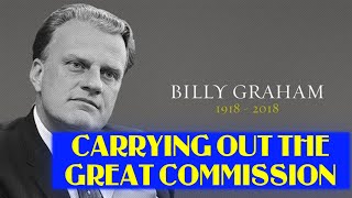 Pastor Billy Graham - CARRYING OUT THE GREAT COMMISSION