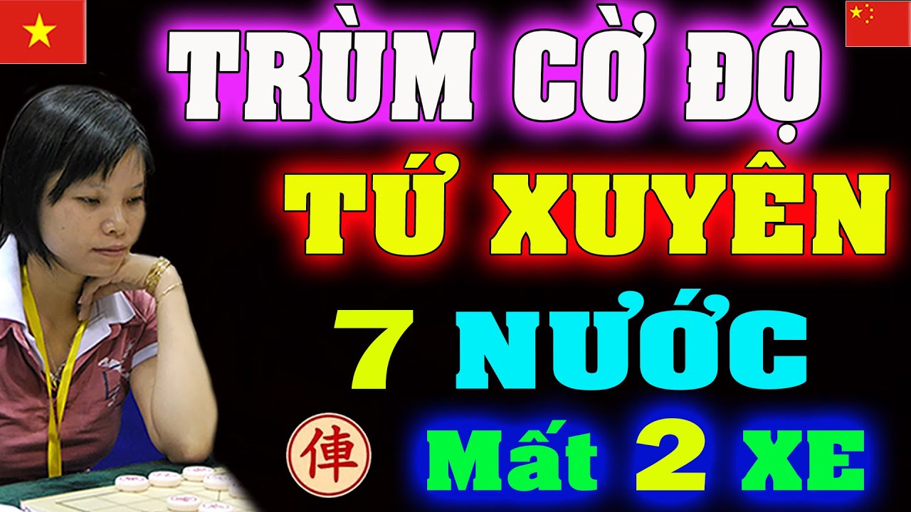 Trùm cờ Độ TỨ XUYÊN bị Ngô Lan Hương đi 7 nước Bắt Chết 2 XE | Cờ tướng Việt