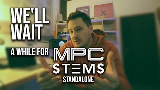 Why I think we'll wait a while for MPC Stems Standalone