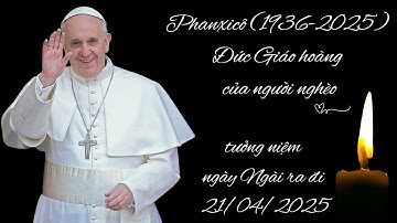 Vĩnh Biệt Đức Giáo Hoàng Phanxicô | Vị Mục Tử Của Người Nghèo