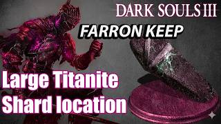 DARK SOUL 3- LARGE TITANITE SHARD LOCATION IN (FARRON KEEP).
