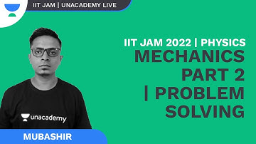 Mechanics Part 2| Problem Solving  | IIT JAM 2022  | Physics | Mubashir | Unacademy Live IIT JAM