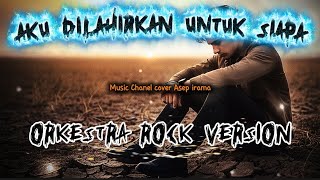 Aku Dilahirkan Untuk Siapa   Asep Irama Cover  